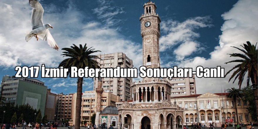 16 Nisan İzmir Referandum Sonuçları- İzmir'de evet mi hayır mı kazanıyor?