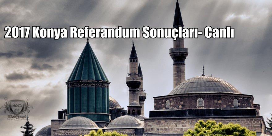 16 Nisan Konya Referandum Sonuçları- Konya'da evet mi hayır mı kazandı?