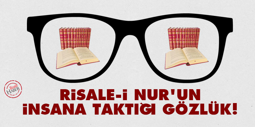 Risale-i Nur'un insana taktığı gözlük!