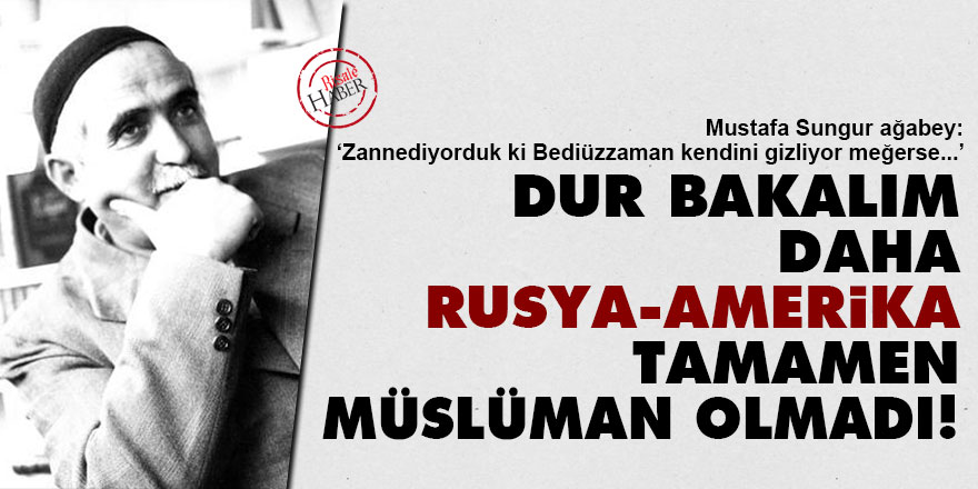 Dur bakalım daha Rusya, Amerika tamamen Müslüman olmadı!