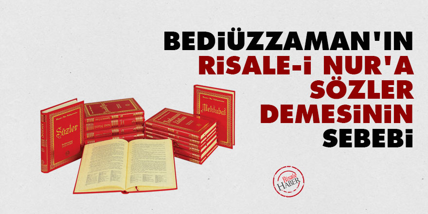 Bediüzzaman'ın Risale-i Nur'a Sözler demesinin sebebi