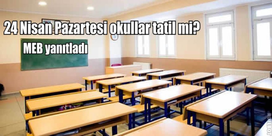 24 Nisan 2017 tatil olacak mı? 24 Nisan yarım gün mü?