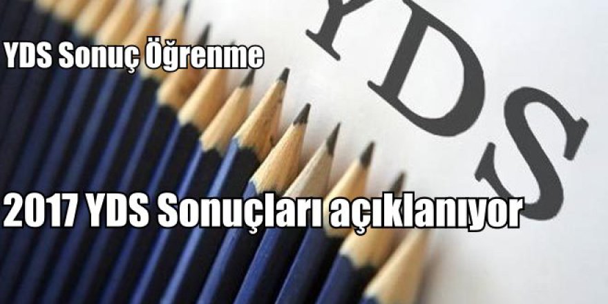 YDS İlkbahar Sonuçları açıklandı mı? 2017 YDS İlkbahar Sonuçları Son Dakika