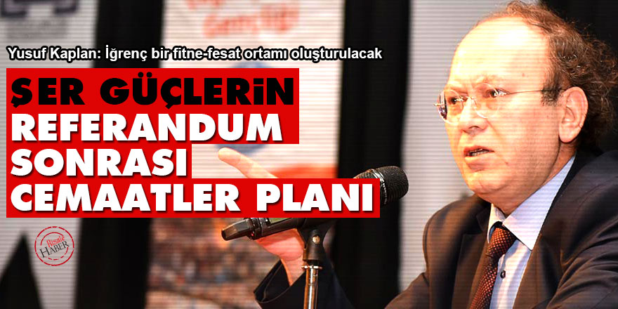 Şer güçlerin referandum sonrası cemaatler planı