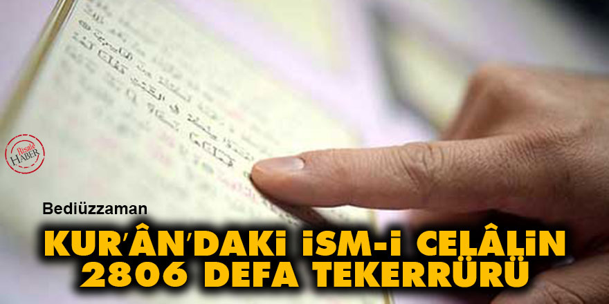 Kur’ân’daki İsm-i Celâlin iki bin sekiz yüz altı defa tekerrürü