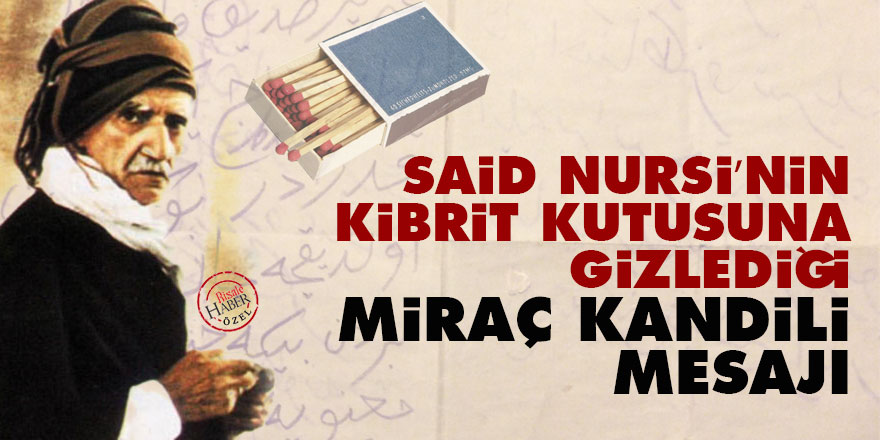 Said Nursi’nin kibrit kutusuna gizlediği Miraç Kandili mesajı