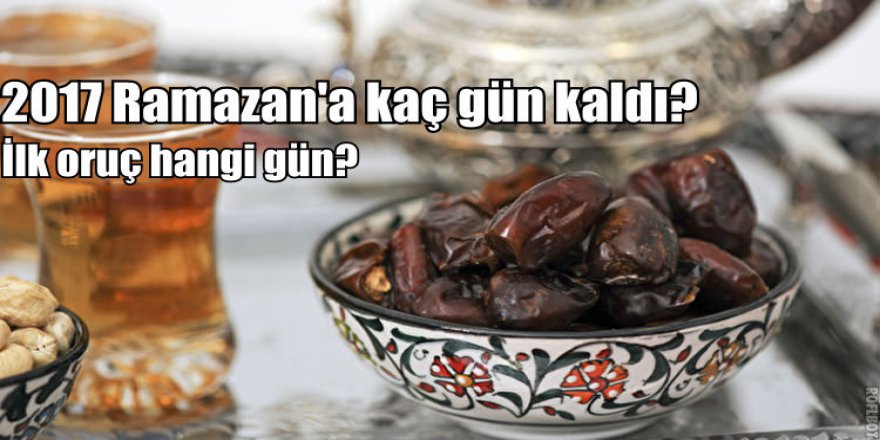 2017 Ramazan Ayı tarihi | İlk Oruç 2017