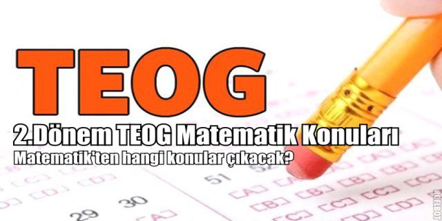2.Dönem TEOG Matematik konuları | TEOG Matematik'ten hangi konular çıkacak?