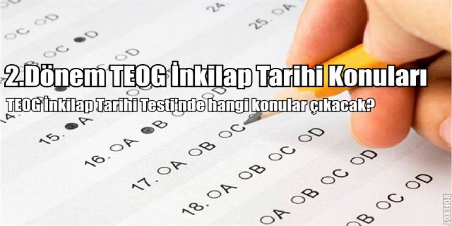 2.Dönem TEOG İnkilap Tarihi konuları | TEOG İnkilap Tarihi'den hangi konular çıkacak?