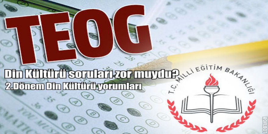 26 Nisan TEOG Din Kültürü soruları nasıldı? 2.Dönem TEOG Din Kültürü soru ve cevapları