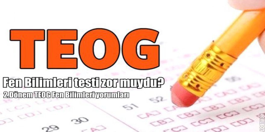 27 Nisan TEOG Fen Bilimleri soruları nasıldı? 2.Dönem TEOG Fen Bilimleri soru ve cevapları