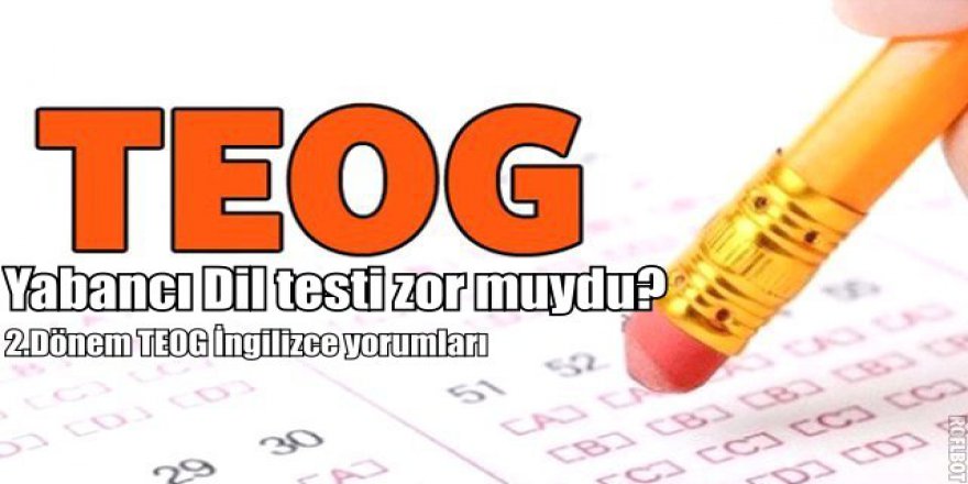 26 Nisan TEOG Yabancı Dil soruları nasıldı? 2.Dönem TEOG İngilizce soru ve cevapları