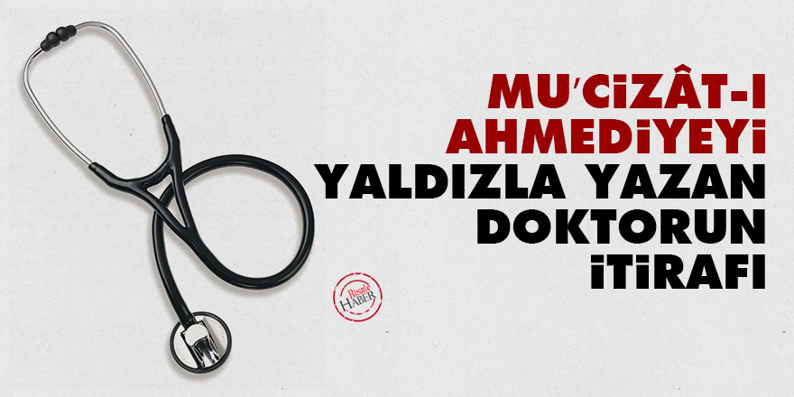 Mu’cizât-ı Ahmediyeyi yaldızla yazan doktorun itirafı