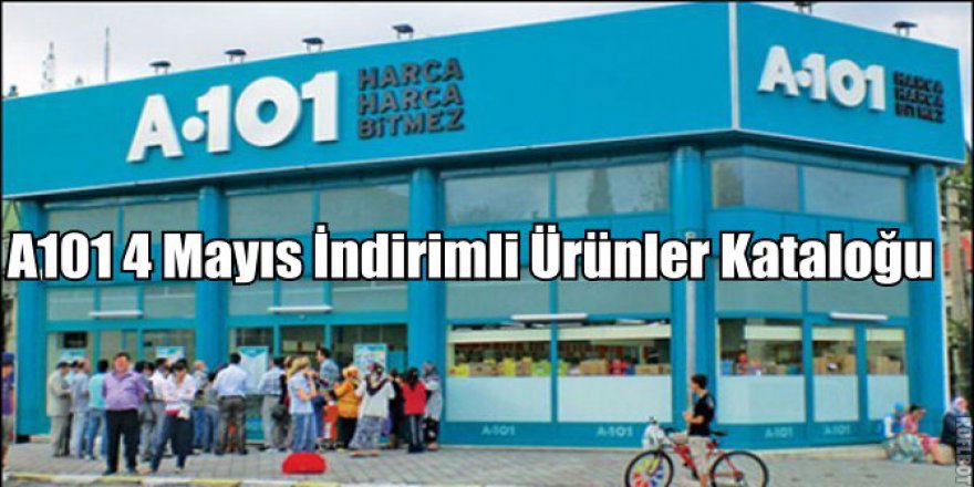 A101 haftanın fırsat ürünleri - A101 Kataloğu- A101'de bu hafta (4 Mayıs)