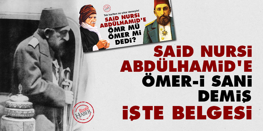 Said Nursi Abdülhamid'e Ömer-i Sani demiş işte belgesi