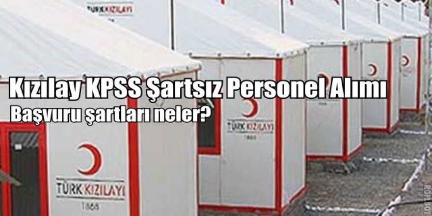 Kızılay KPSS Şartsız Personel Alım şartları nelerdir? | Türk Kızılayı Personel Alımı