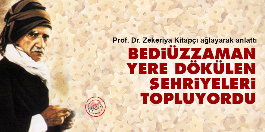 Bediüzzaman yere dökülen şehriyeleri topluyordu