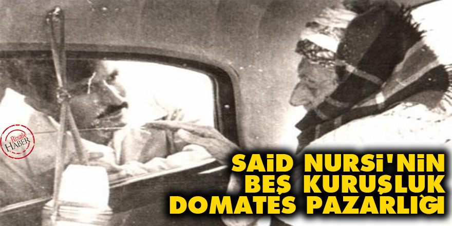 Said Nursi'nin beş kuruşluk domates pazarlığı