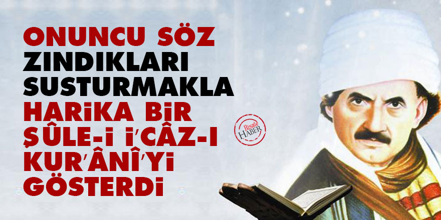 Onuncu Söz, zındıkları susturmakla, harika bir şûle-i i’câz-ı Kur’ânî’yi gösterdi