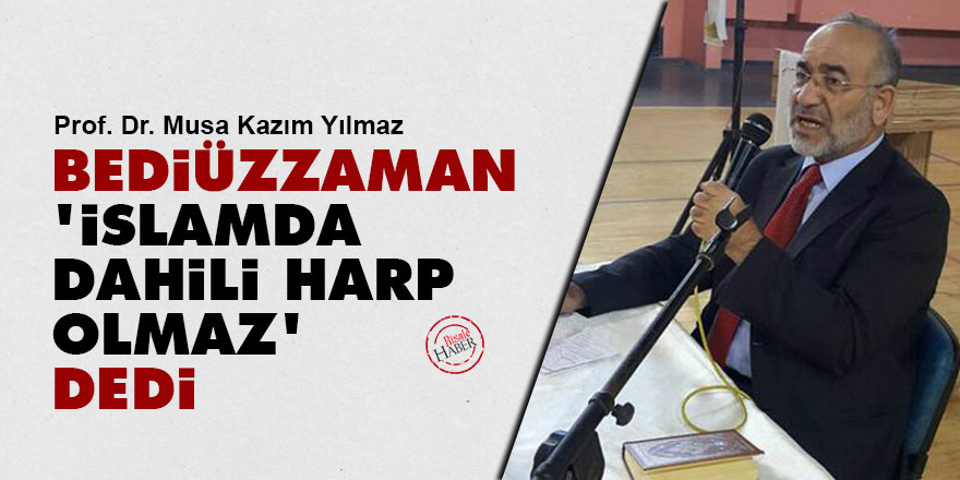 Bediüzzaman, 'İslamda dahili harp olmaz' dedi
