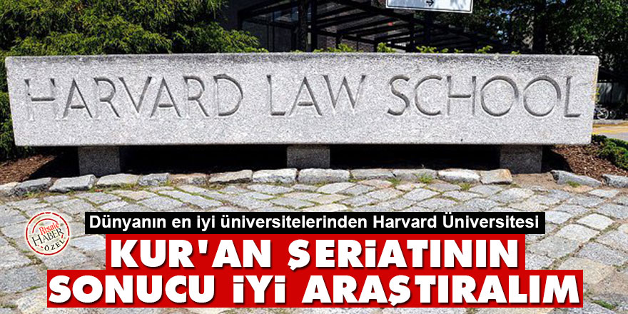 Harvard: Kur'an şeriatının sonucu iyi, araştıralım!