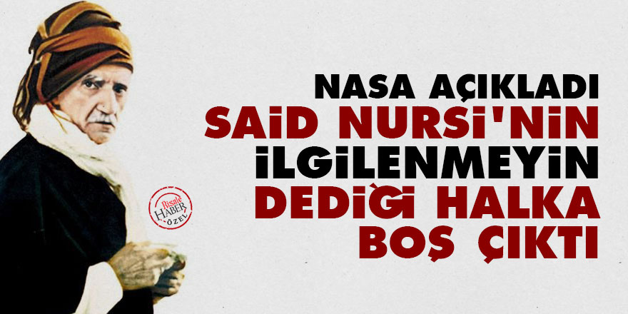 NASA açıkladı: Said Nursi'nin ilgilenmeyin dediği halka boş çıktı