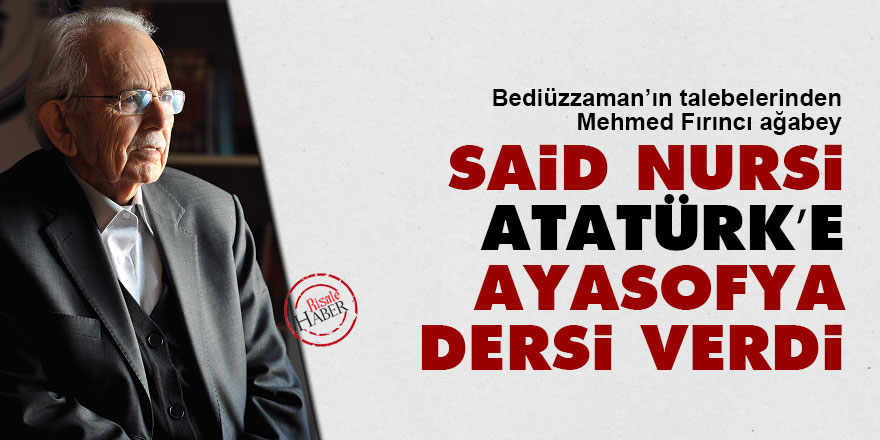Said Nursi, Atatürk’e Ayasofya dersi verdi