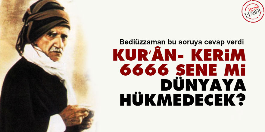 Kur’ân, altı bin altı yüz altmış altı sene mi dünyaya hükmedecek?