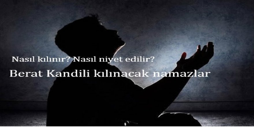 Berat Kandili namazları nelerdir? 2017 Berat Kandili namazları