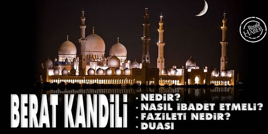 Berat Kandili nedir? Nasıl ibadet etmeli? Fazileti nedir? Berat kandili duası