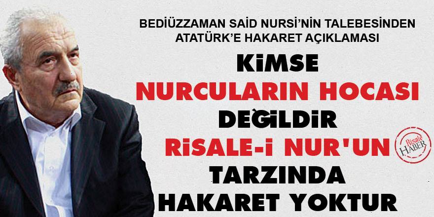 Kimse 'Nurcuların hocası' değildir, Risale-i Nur'un tarzında hakaret yoktur