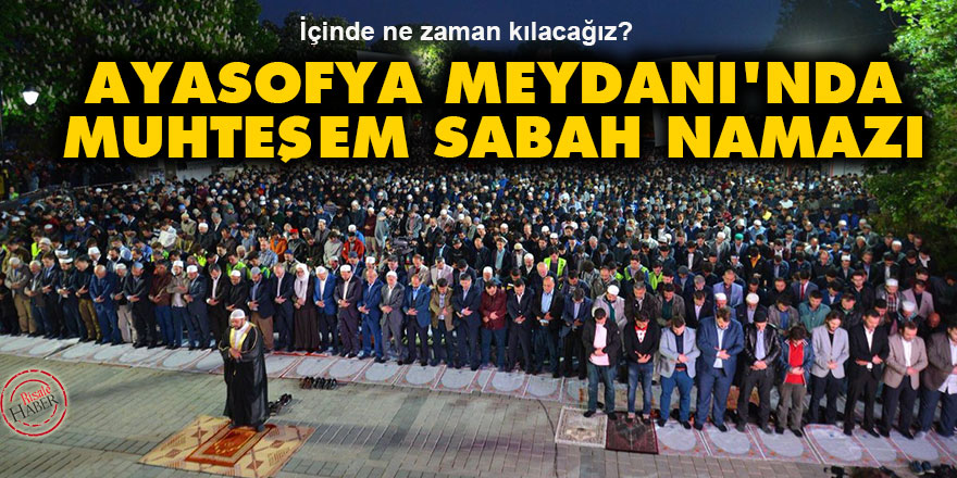 Ayasofya Meydanı'nda muhteşem sabah namazı