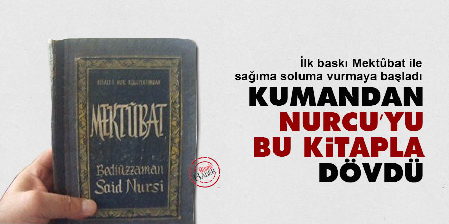 Kumandan, Nurcu’yu bu kitapla dövdü