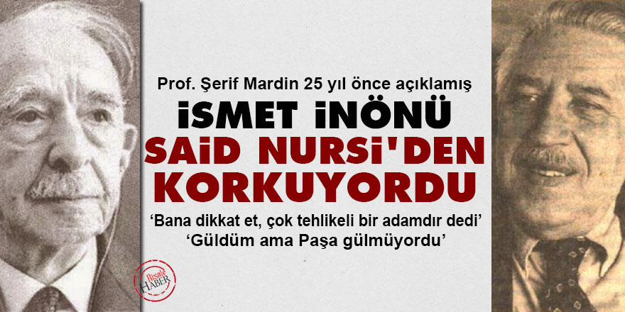 Prof. Şerif Mardin: İsmet İnönü, Said Nursi'den korkuyordu