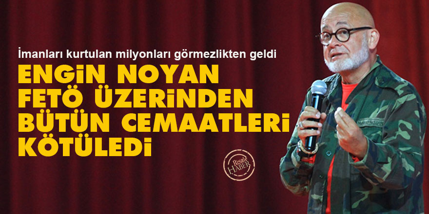 Engin Noyan, FETÖ üzerinden bütün cemaatleri kötüledi