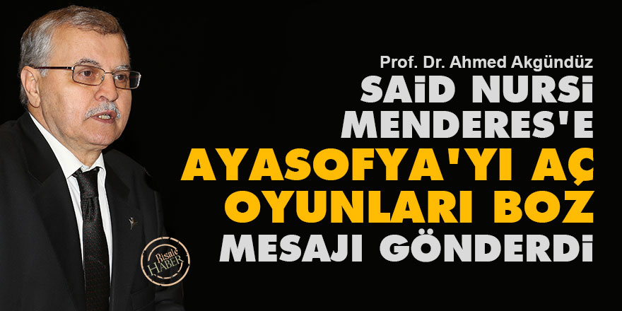 Said Nursi, Menderes'e Ayasofya'yı aç oyunları boz mesajı gönderdi