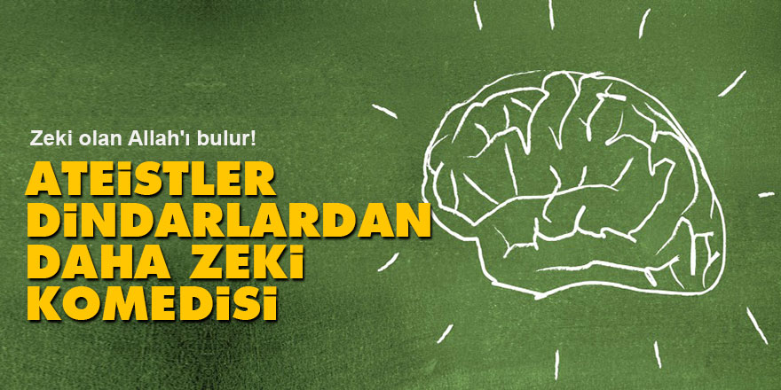 'Ateistler dindarlardan daha zeki' komedisi