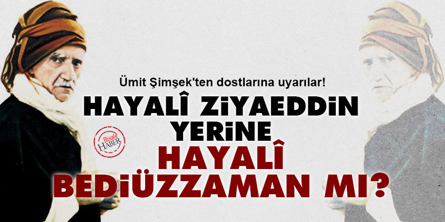 Hayalî Ziyaeddin yerine Hayalî Bediüzzaman mı?