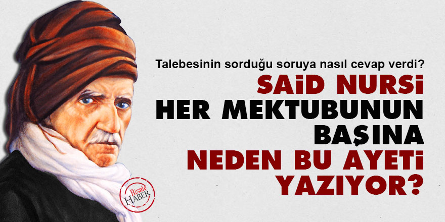 Said Nursi her mektubunun başına neden bu ayeti yazıyor?