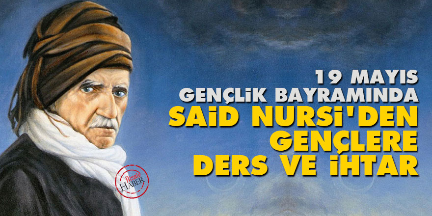 19 Mayıs Gençlik Bayramında Said Nursi'den gençlere ders ve ihtar