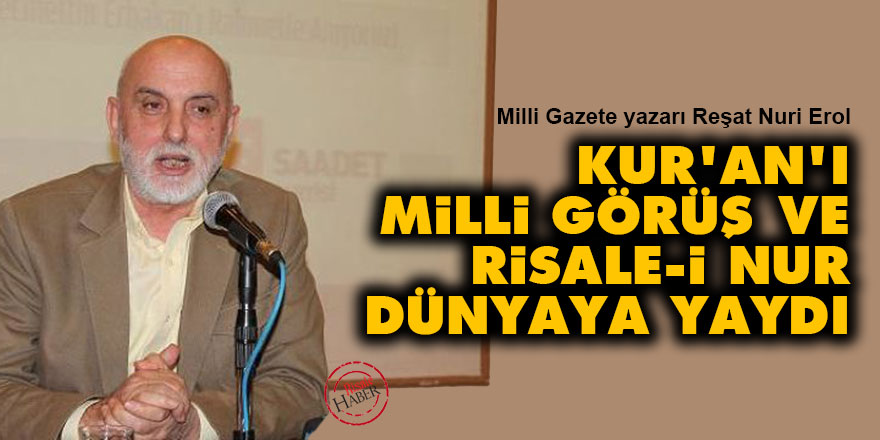 Millî Görüş ve Risale-i Nur Kur'an'ı dünyaya yaydı