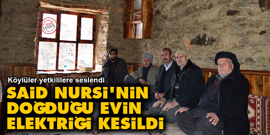 Said Nursi'nin doğduğu evin elektriği kesildi