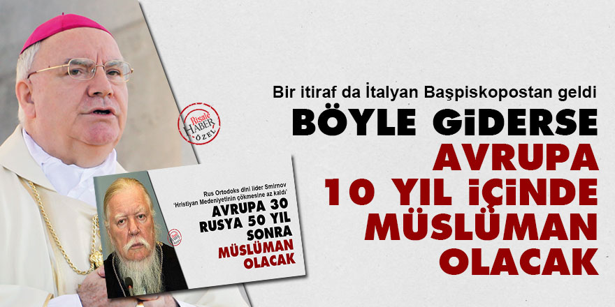 İtalyan Başpiskopos: Böyle giderse Avrupa 10 yıl içinde Müslüman olacak