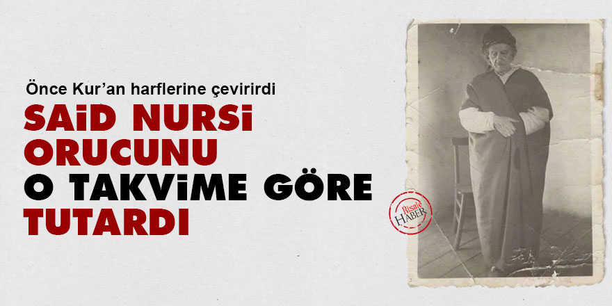 Said Nursi, orucunu o takvime göre tutardı