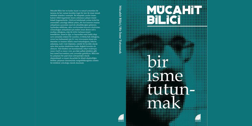 Mücahit Bilici yeni kitabı 'Bir İsme Tutunmak'ta tefekkür yolculuğuna çıkıyor