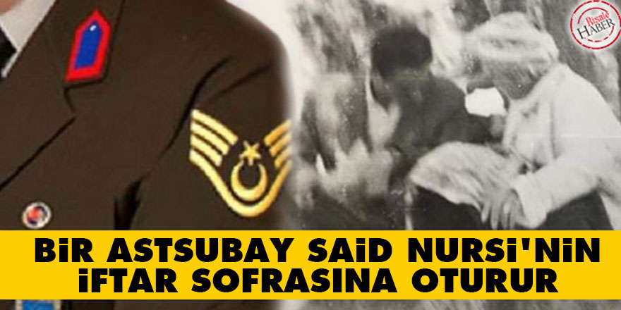 Bir astsubay Said Nursi'nin iftar sofrasına oturur