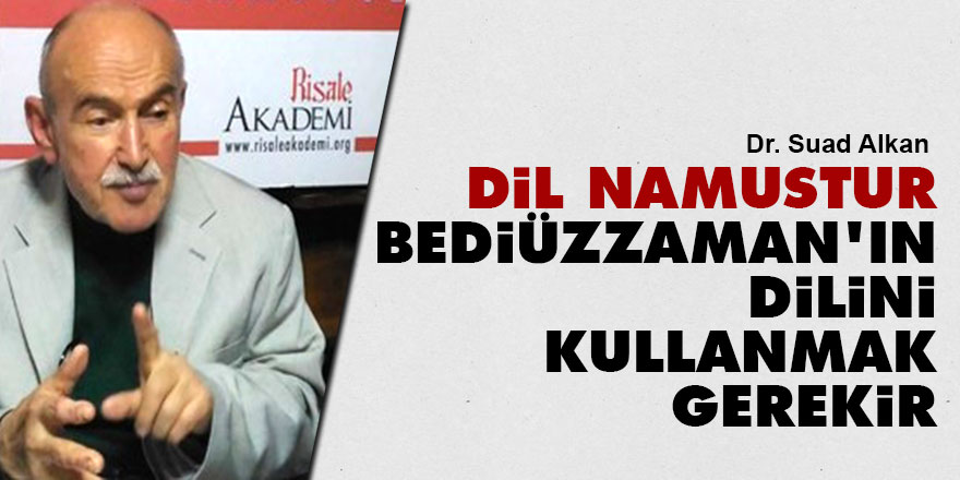 Dil namustur, Bediüzzaman'ın dilini kullanmak gerekir
