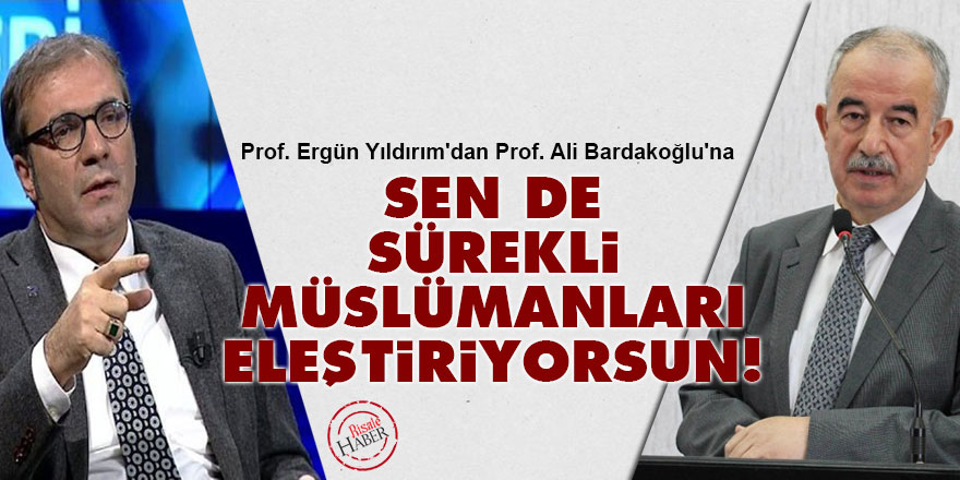 Yıldırım'dan Bardakoğlu'na: Sen de sürekli Müslümanları eleştiriyorsun!