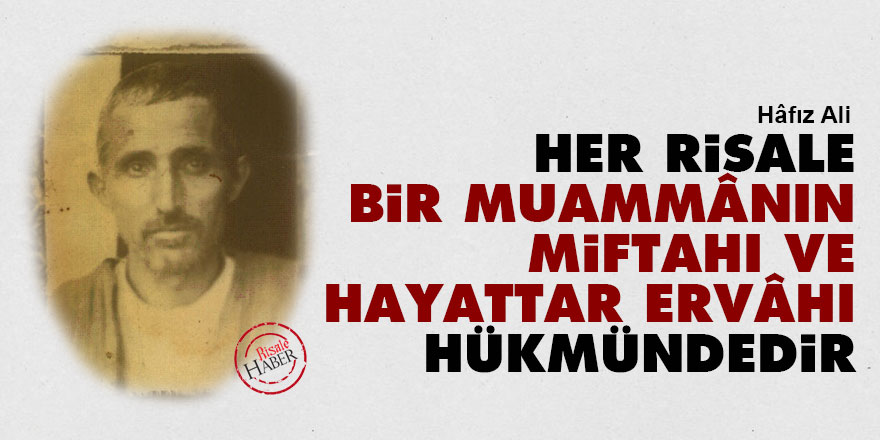 Her risale bir muammânın miftahı ve hayattar ervâhı hükmündedir