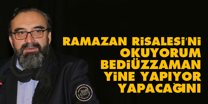 Ramazan Risalesi’ni okuyorum Bediüzzaman yine yapıyor yapacağını